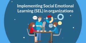Social Emotional Learning (SEL) in Organizations