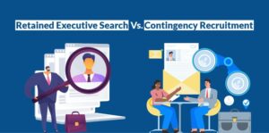 Retained Executive Search Vs Contingency Recruitment