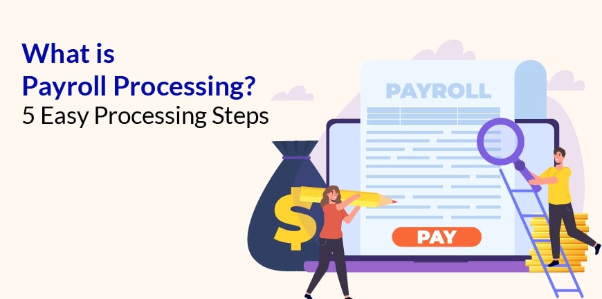 What Is Payroll Processing How To Process Payroll In 5 Steps 1820