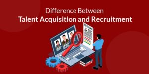 Difference Between Talent Acquisition and Recruitment