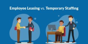 Employee Leasing vs. Temporary Staffing
