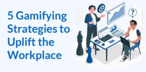 Gamifying Strategies to Uplift the Workplace