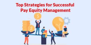 Fair Wages, Fair Workplace: Strategies for Successful Pay Equity Management