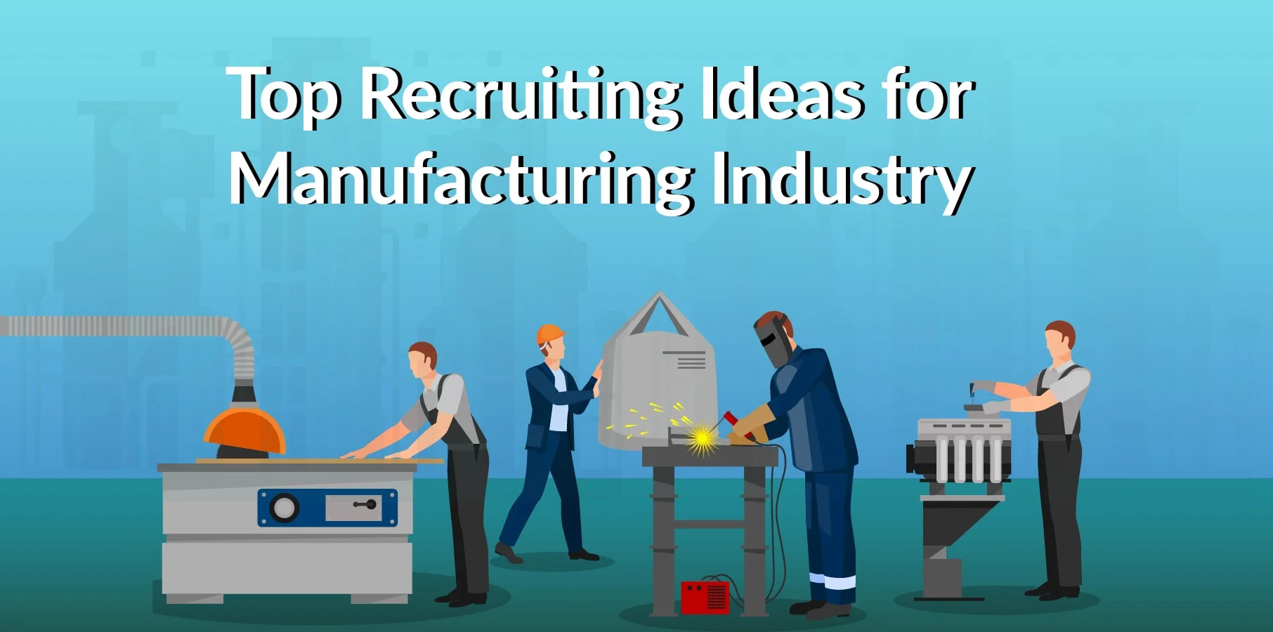 Recruiting Ideas for Manufacturing