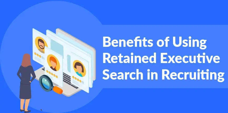 Benefits of Retained Executive Search