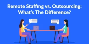 Remote Staffing vs. Outsourcing