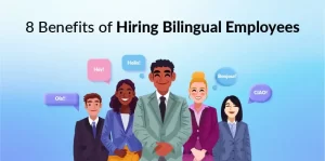 Benefits of Hiring Bilingual Employees