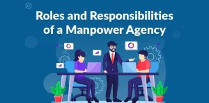 Roles and Responsibilities of a Manpower Agency