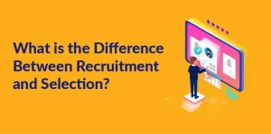 Recruitment Vs. Selection: Definition And Key Differences