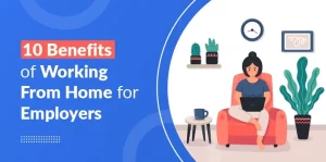 Benefits of Working from Home for Employers