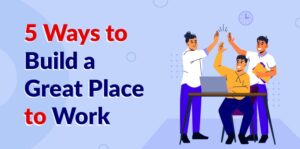 Build a Great Place to Work