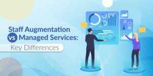 Staff Augmentation vs. Managed Services