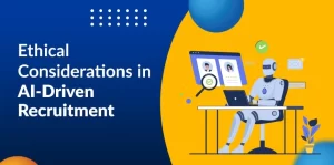 Ethical Considerations in AI-Driven Recruitment