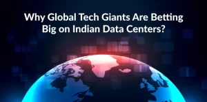 Global Tech Giants Are Betting Big on Indian Data Centers
