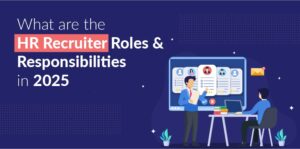 HR Recruiter Roles and Responsibilities