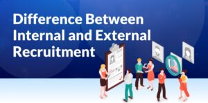 Difference Between Internal and External Recruitment