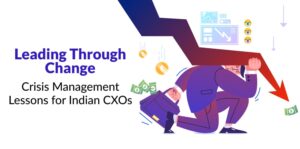 Crisis Management Lessons for Indian CXOs