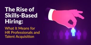 Rise of Skills-Based Hiring