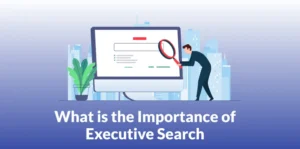 Importance of Executive Search