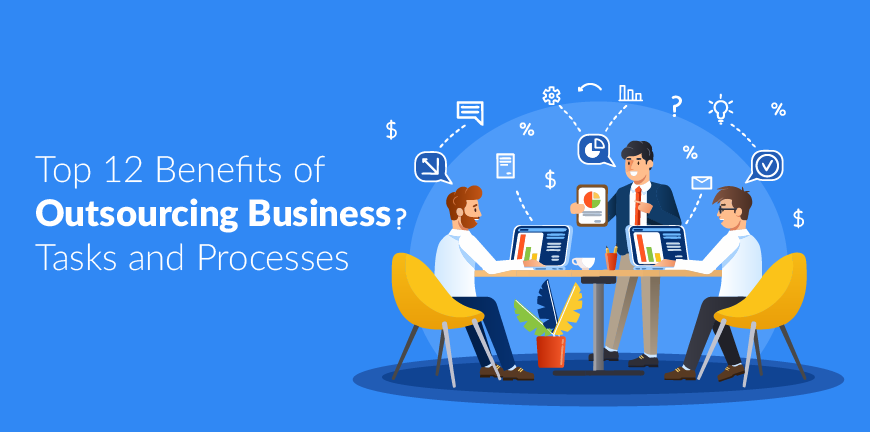 Benefits of Outsourcing Business Tasks and Processes