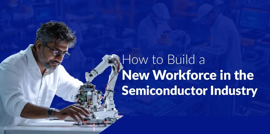 How to Build a New Work force in the Semiconductor Industry