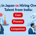 Hiring in Japan vs Hiring Overseas Talent from India- Cost, Process & Comparison