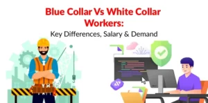Blue Collar Vs White Collar Workers- Key Differences, Salary & Demand