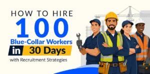 How to Hire 100 Blue-Collar Workers in 30 Days