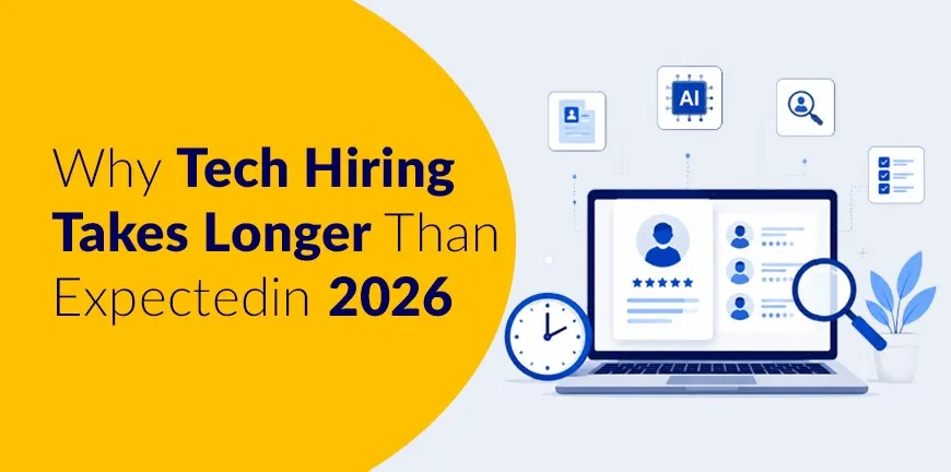 Why Tech Hiring Takes Longer Than Expected in 2026