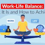 Work-Life Balance- What It Is and How to Achieve It