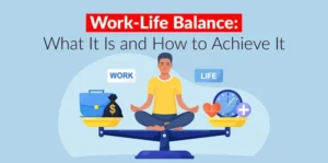 Work-Life Balance- What It Is and How to Achieve It
