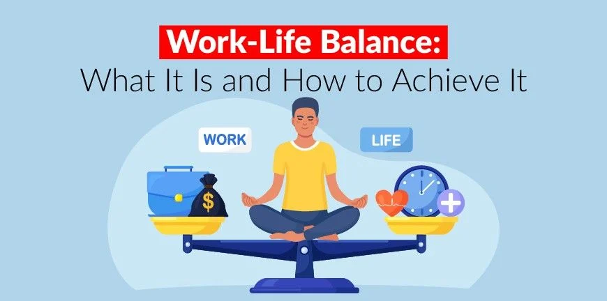 Work-Life Balance- What It Is and How to Achieve It