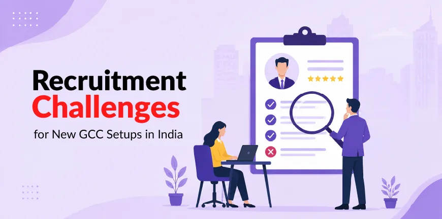 Recruitment Challenges for New GCC Setups in India