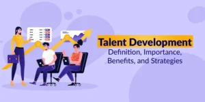 Talent Development- Definition, Importance, Benefits, and Strategies