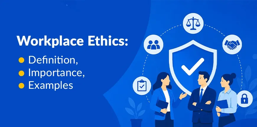 Workplace Ethics- Definition, Importance, and Examples